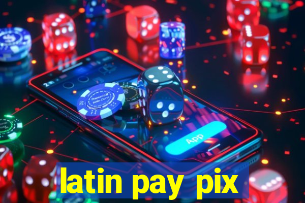 latin pay pix